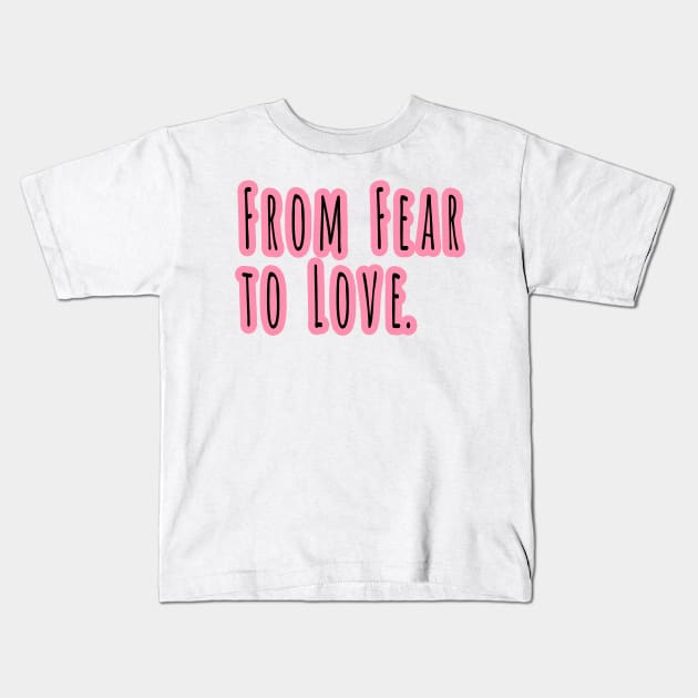 From Fear To Love Kids T-Shirt by Benny Merch Pearl